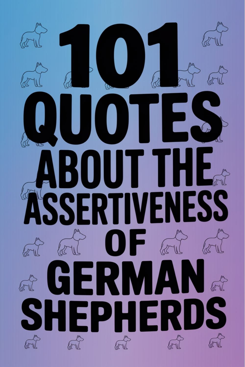 101 Quotes About the Assertiveness of German Shepherds