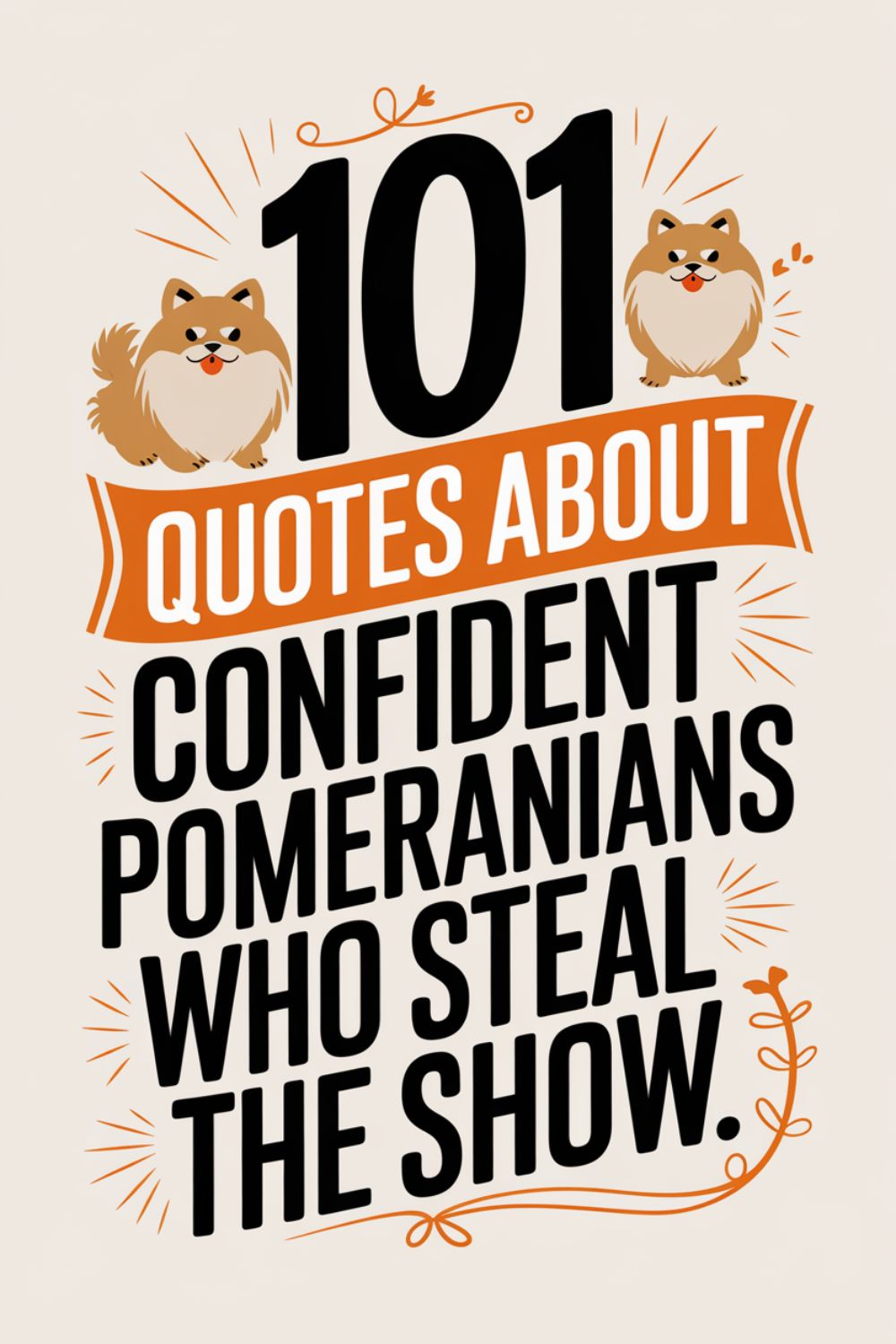 101 Quotes About Confident Pomeranians Who Steal the Show