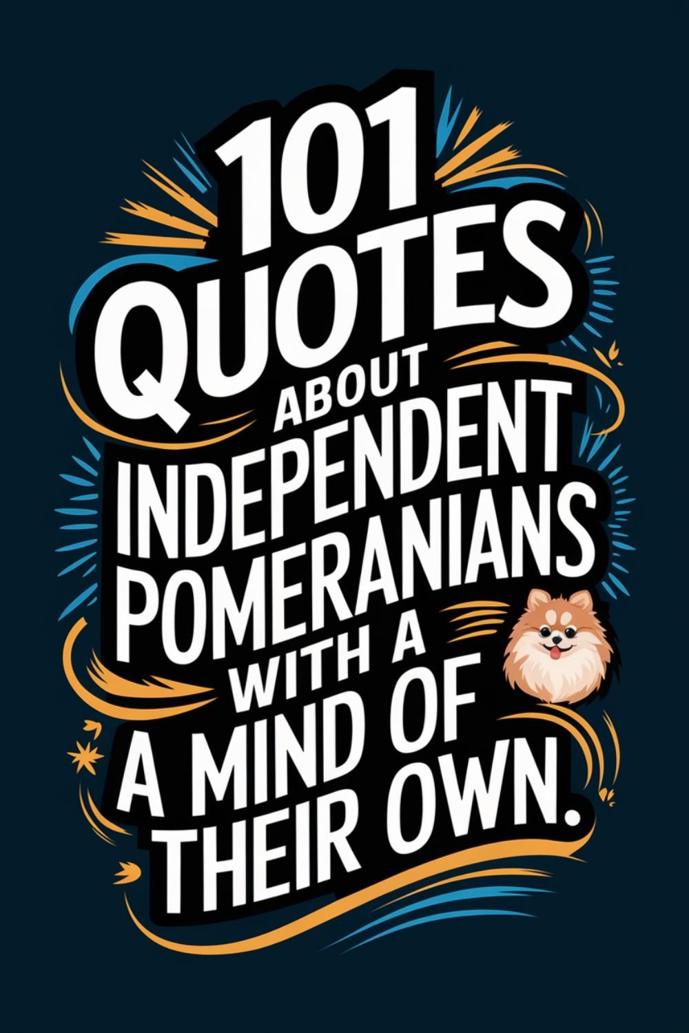 101 Quotes About Independent Pomeranians with a Mind of Their Own