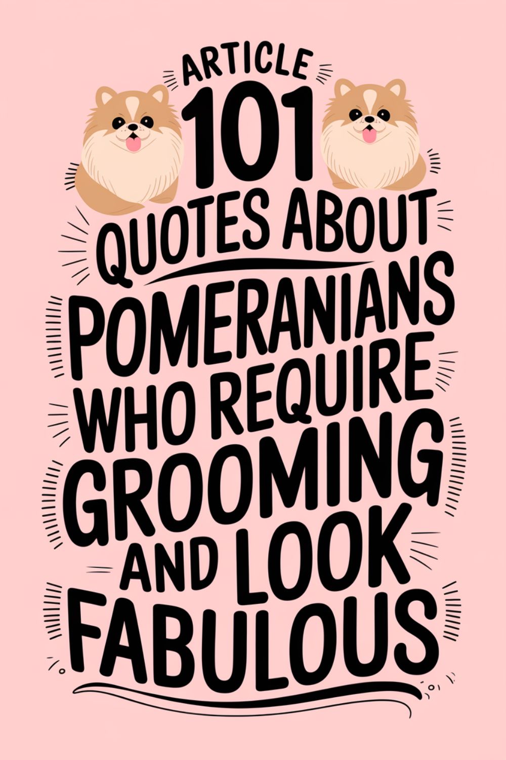 101 Quotes About Pomeranians Who Require Grooming and Look Fabulous