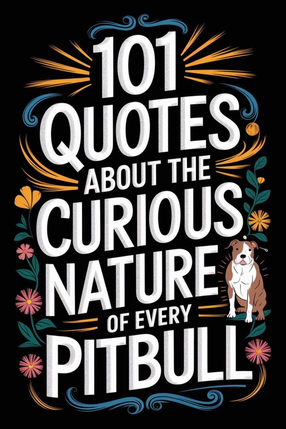 101 Quotes About the Curious Nature of Every Pitbull
