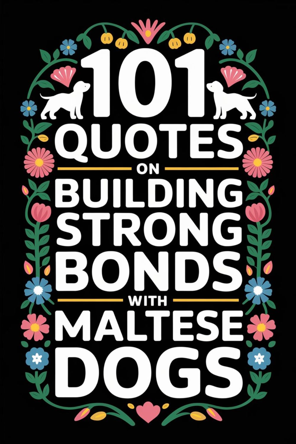 101 Quotes on Building Strong Bonds with Maltese Dogs