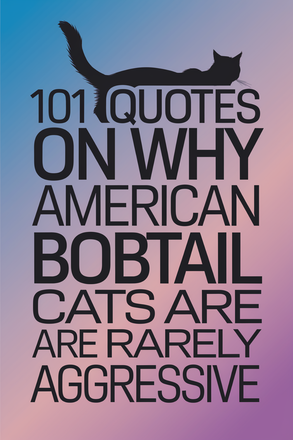 101 Quotes on Why American Bobtail Cats Are Rarely Aggressive