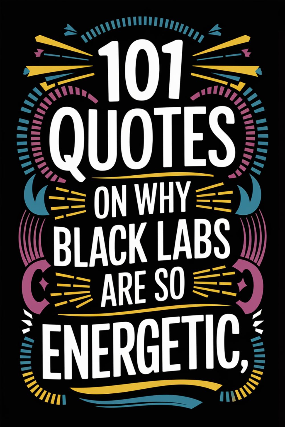 101 Quotes on Why Black Labs Are So Energetic