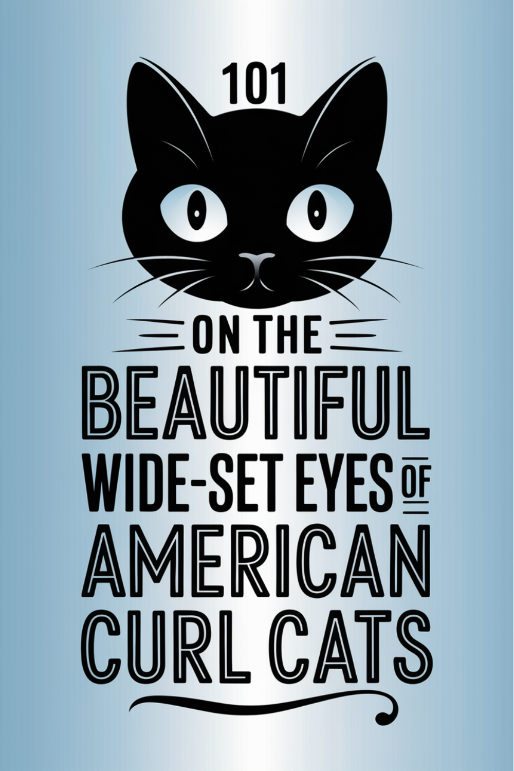101 Quotes on the Beautiful Wide-Set Eyes of American Curl Cats