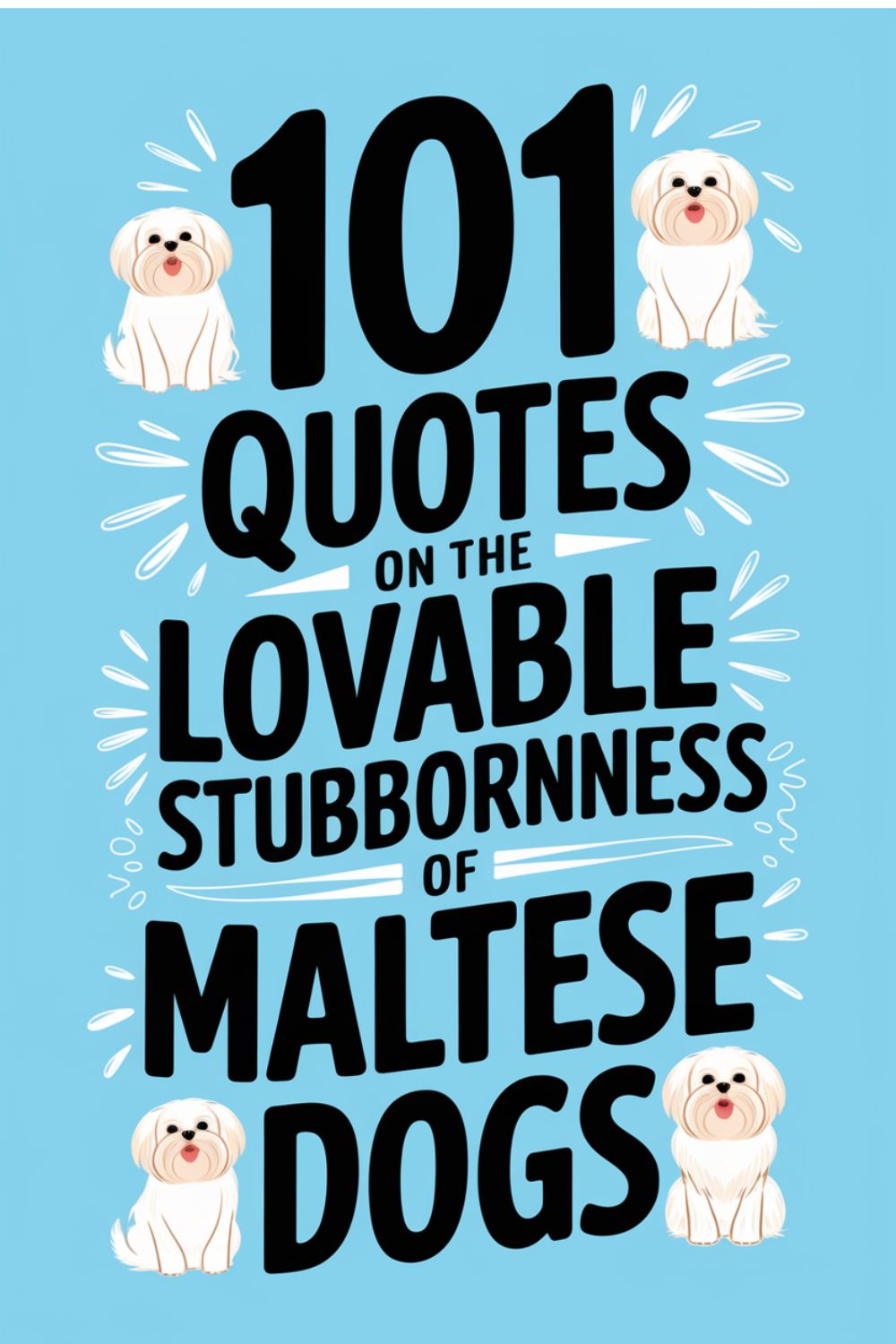 101 Quotes on the Lovable Stubbornness of Maltese Dogs