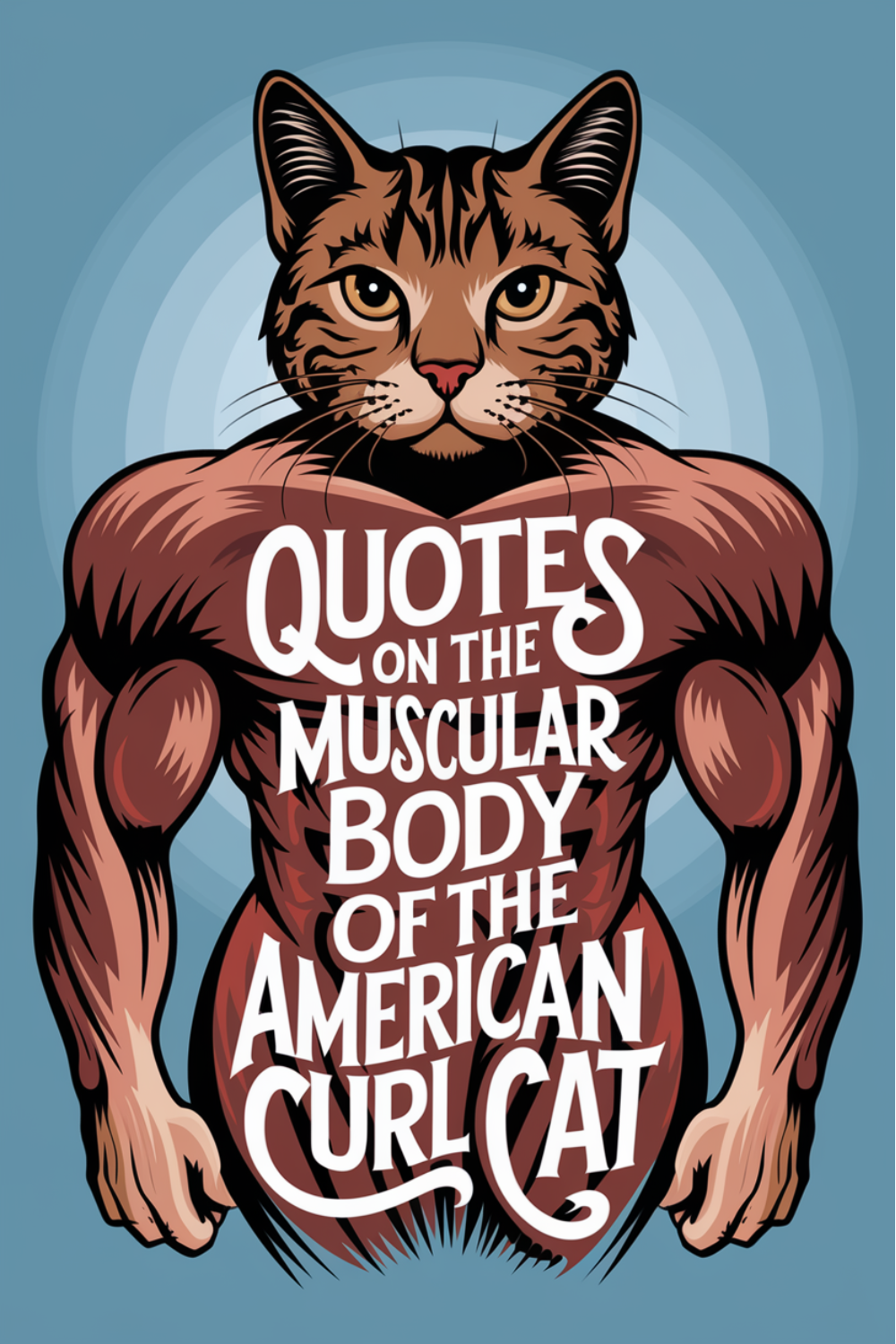 101 Quotes on the Muscular Body of the American Curl Cat