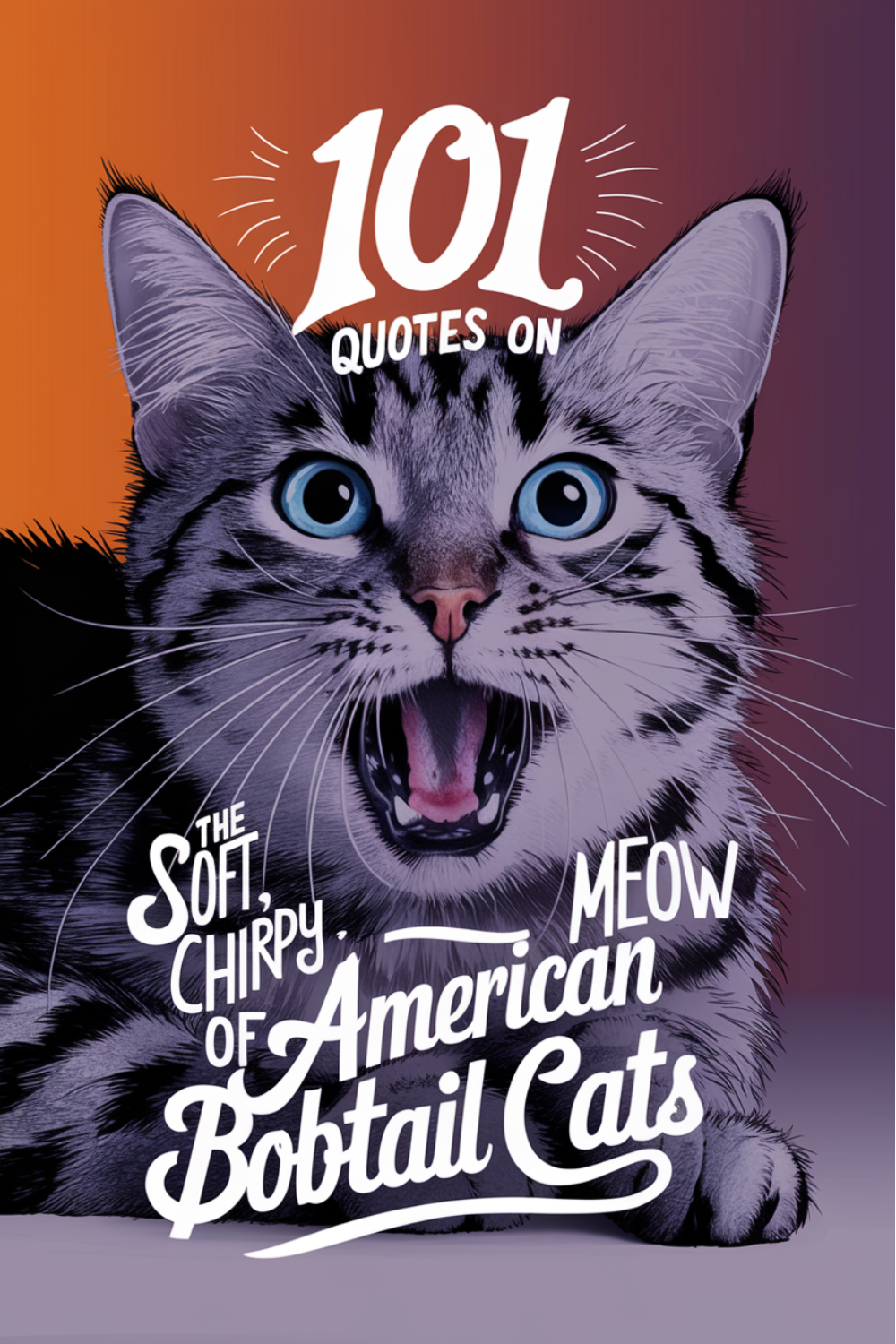 101 Quotes on the Soft, Chirpy Meow of American Bobtail Cats