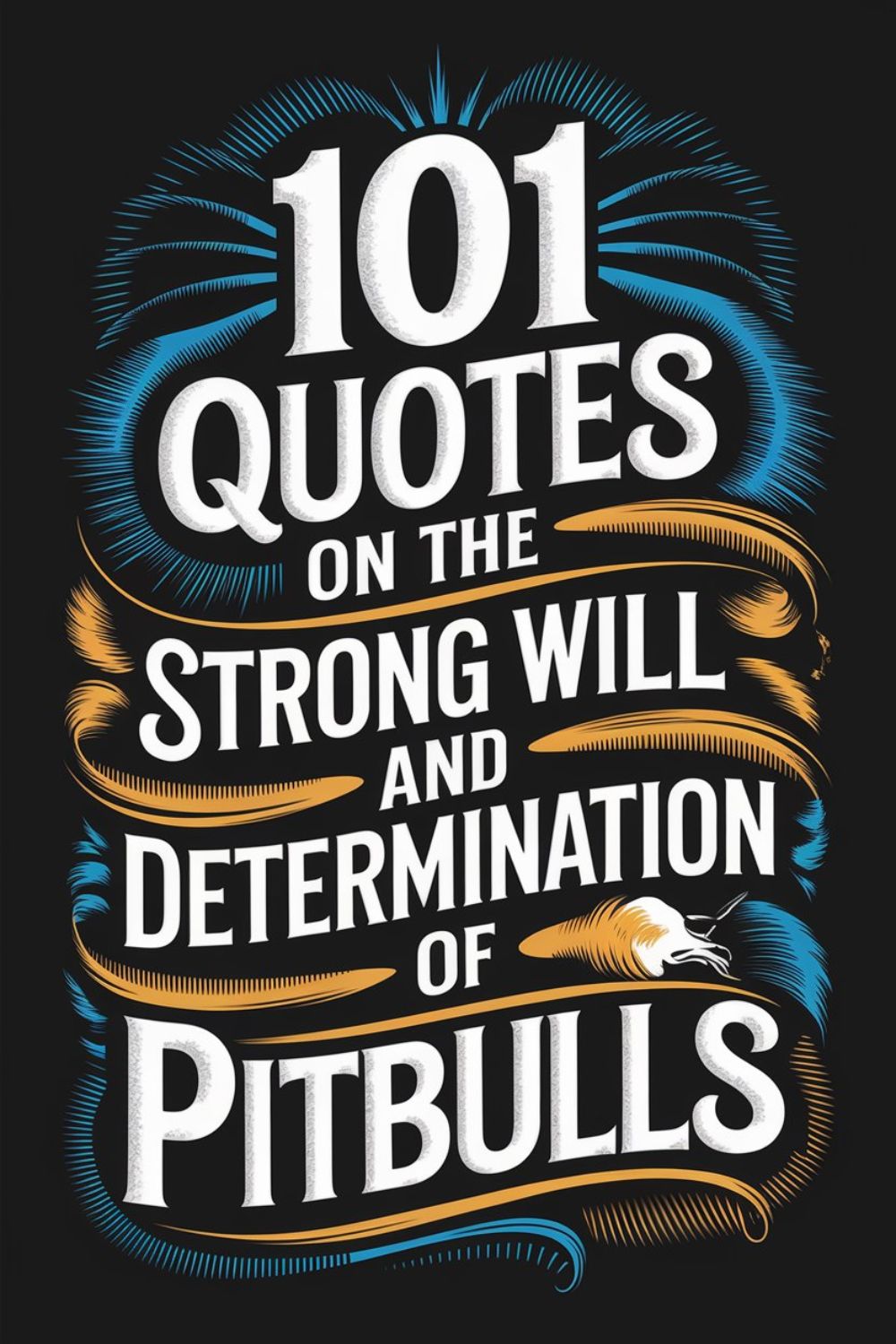 101 Quotes on the Strong Will and Determination of Pitbulls