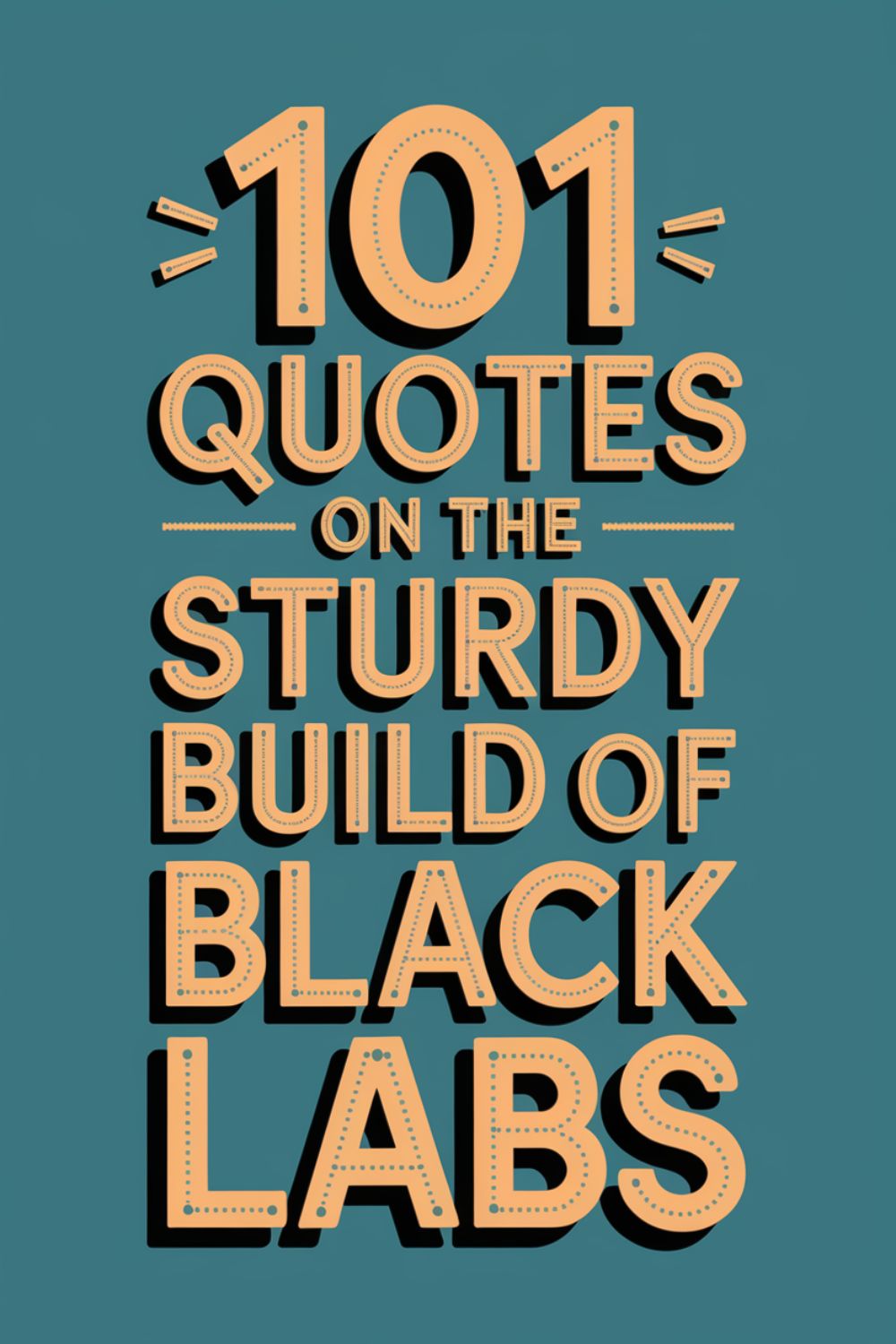 101 Quotes on the Sturdy Build of Black Labs